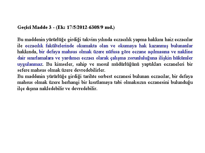 Geçici Madde 3 - (Ek: 17/5/2012 -6308/9 md. ) Bu maddenin yürürlüğe girdiği takvim Geçici Madde 3 - (Ek: 17/5/2012 -6308/9 md. ) Bu maddenin yürürlüğe girdiği takvim