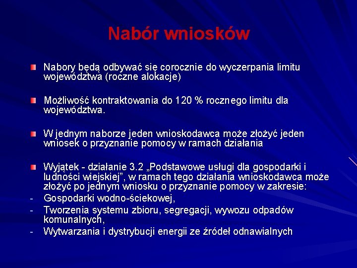 Nabór wniosków Nabory będą odbywać się corocznie do wyczerpania limitu województwa (roczne alokacje) Możliwość