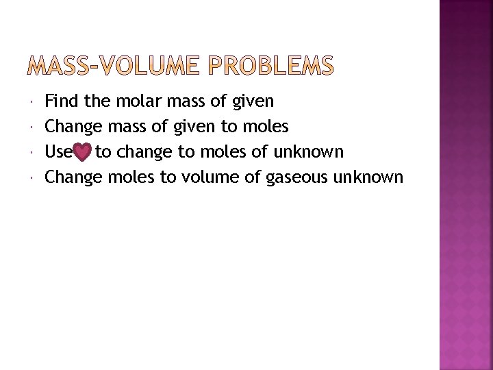  Find the molar mass of given Change mass of given to moles Use