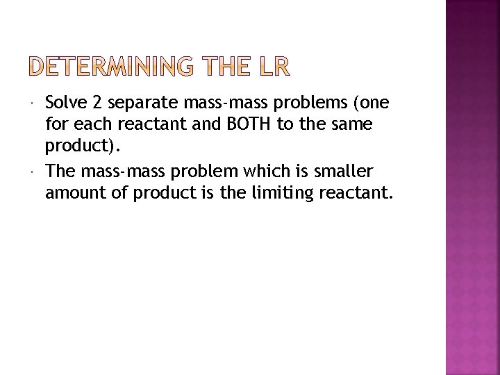  Solve 2 separate mass-mass problems (one for each reactant and BOTH to the