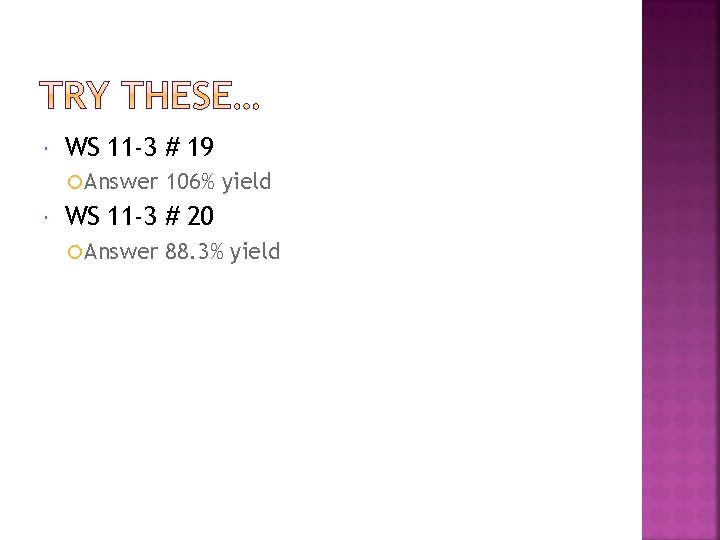  WS 11 -3 # 19 Answer 106% yield WS 11 -3 # 20