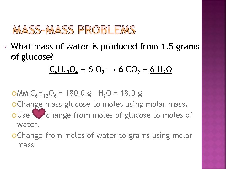  What mass of water is produced from 1. 5 grams of glucose? C