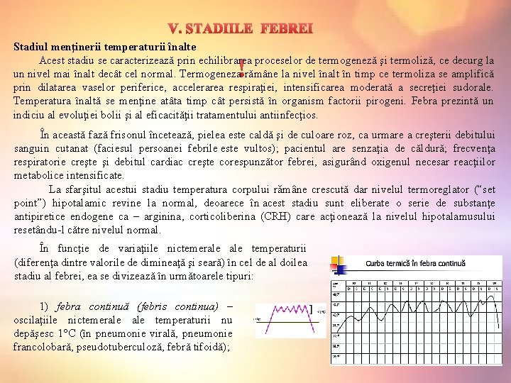 V. STADIILE FEBREI Stadiul menţinerii temperaturii înalte Acest stadiu se caracterizează prin echilibrarea proceselor