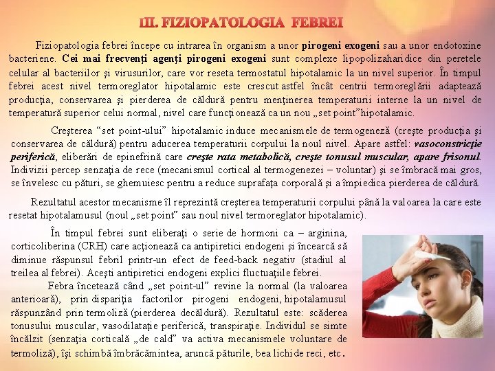  III. FIZIOPATOLOGIA FEBREI Fiziopatologia febrei începe cu intrarea în organism a unor pirogeni