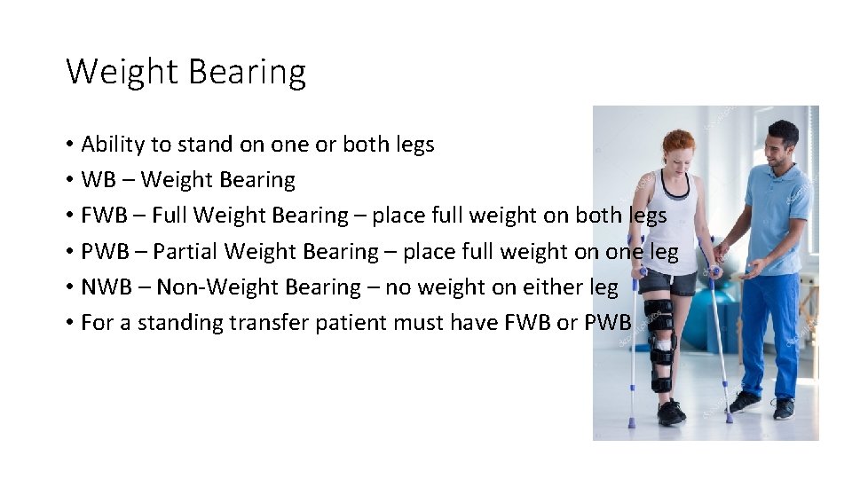 Weight Bearing • Ability to stand on one or both legs • WB – Weight Bearing • Ability to stand on one or both legs • WB –