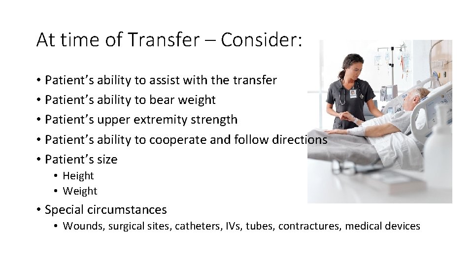 At time of Transfer – Consider: • Patient’s ability to assist with the transfer At time of Transfer – Consider: • Patient’s ability to assist with the transfer