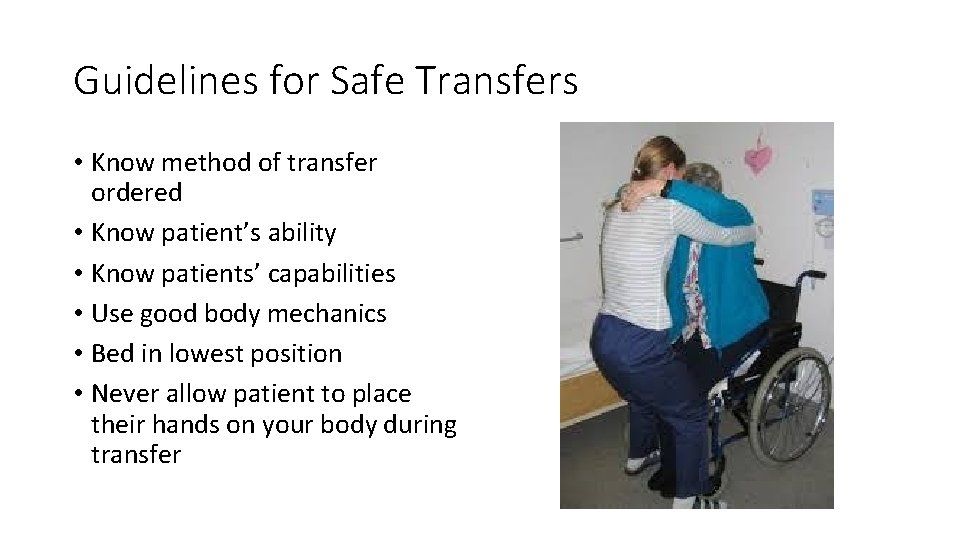 Guidelines for Safe Transfers • Know method of transfer ordered • Know patient’s ability Guidelines for Safe Transfers • Know method of transfer ordered • Know patient’s ability