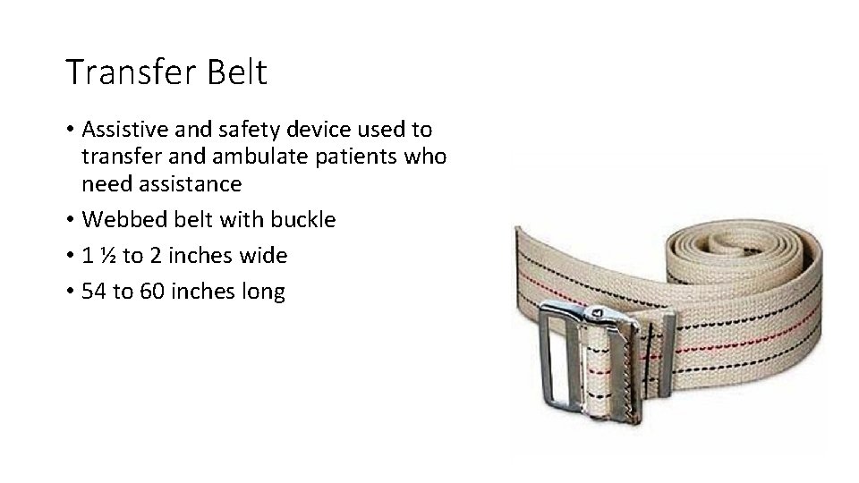 Transfer Belt • Assistive and safety device used to transfer and ambulate patients who Transfer Belt • Assistive and safety device used to transfer and ambulate patients who