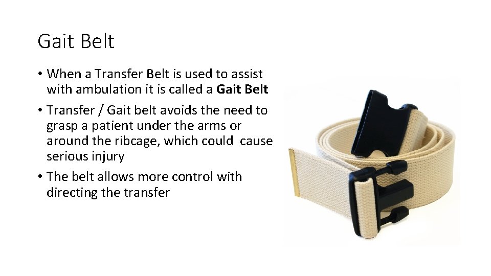 Gait Belt • When a Transfer Belt is used to assist with ambulation it Gait Belt • When a Transfer Belt is used to assist with ambulation it