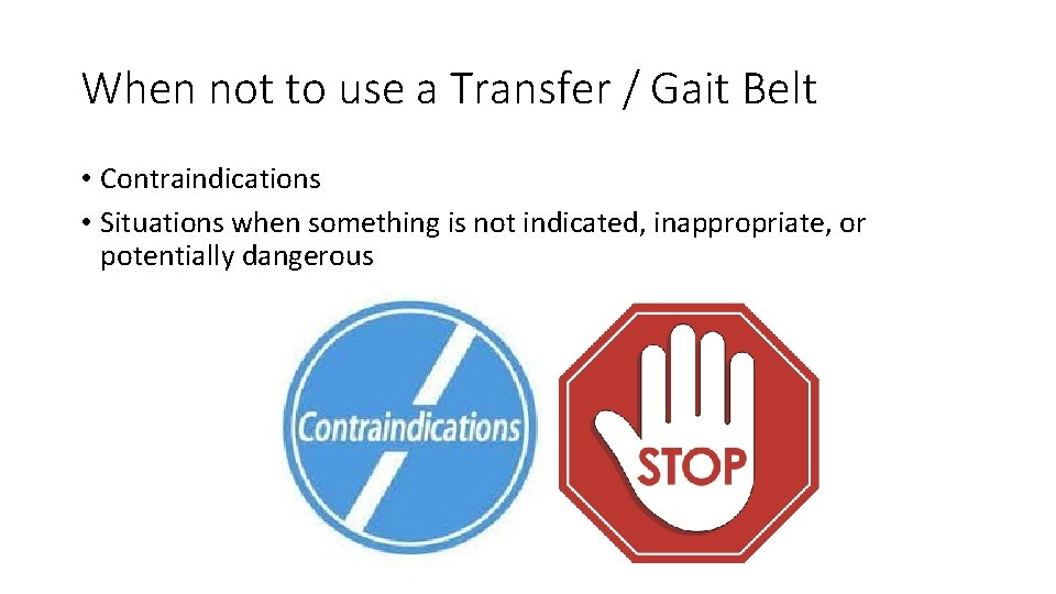 When not to use a Transfer / Gait Belt • Contraindications • Situations when When not to use a Transfer / Gait Belt • Contraindications • Situations when