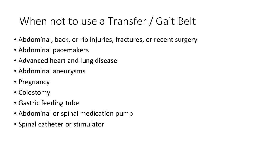 When not to use a Transfer / Gait Belt • Abdominal, back, or rib When not to use a Transfer / Gait Belt • Abdominal, back, or rib
