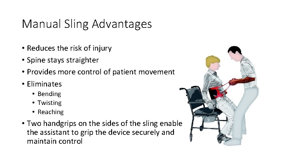 Manual Sling Advantages • Reduces the risk of injury • Spine stays straighter • Manual Sling Advantages • Reduces the risk of injury • Spine stays straighter •