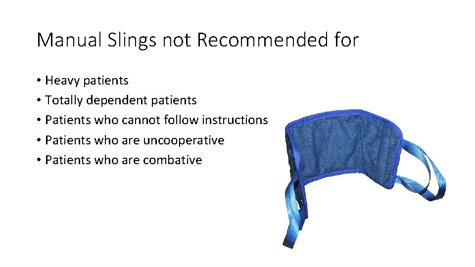 Manual Slings not Recommended for • Heavy patients • Totally dependent patients • Patients Manual Slings not Recommended for • Heavy patients • Totally dependent patients • Patients