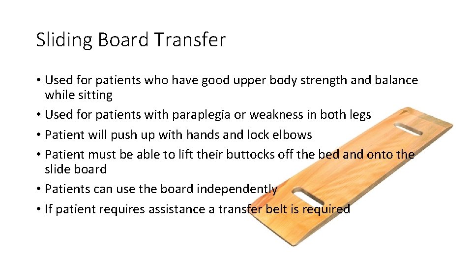 Sliding Board Transfer • Used for patients who have good upper body strength and Sliding Board Transfer • Used for patients who have good upper body strength and
