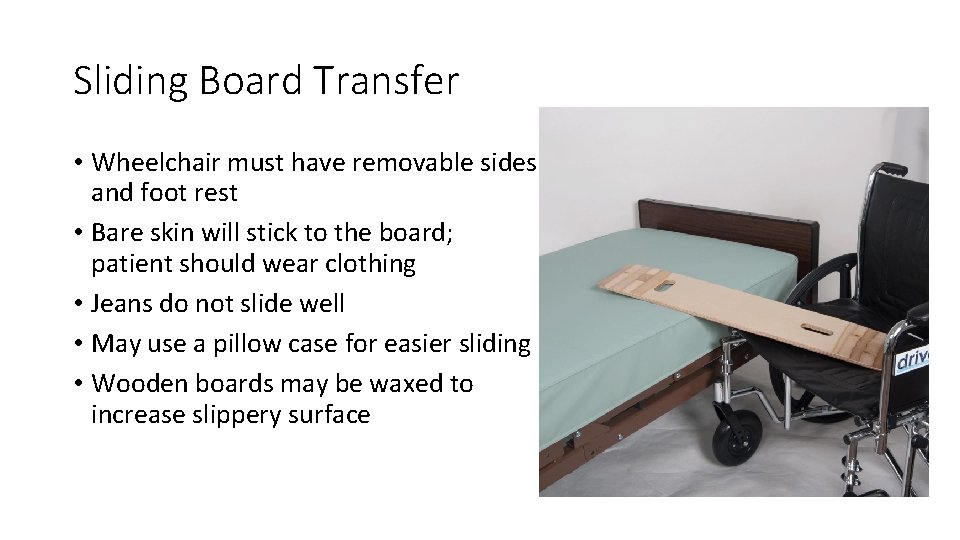 Sliding Board Transfer • Wheelchair must have removable sides and foot rest • Bare Sliding Board Transfer • Wheelchair must have removable sides and foot rest • Bare