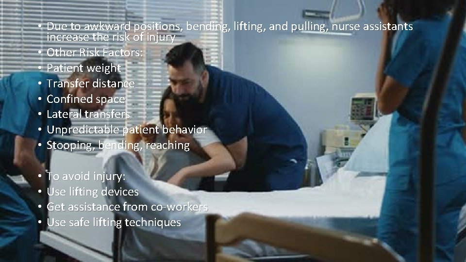 • Due to awkward positions, bending, lifting, and pulling, nurse assistants increase the • Due to awkward positions, bending, lifting, and pulling, nurse assistants increase the