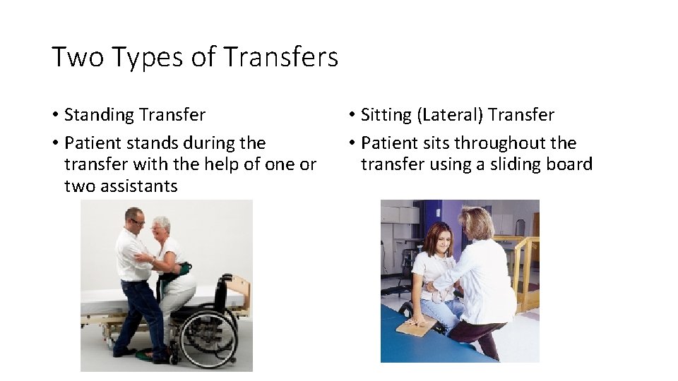 Two Types of Transfers • Standing Transfer • Patient stands during the transfer with Two Types of Transfers • Standing Transfer • Patient stands during the transfer with