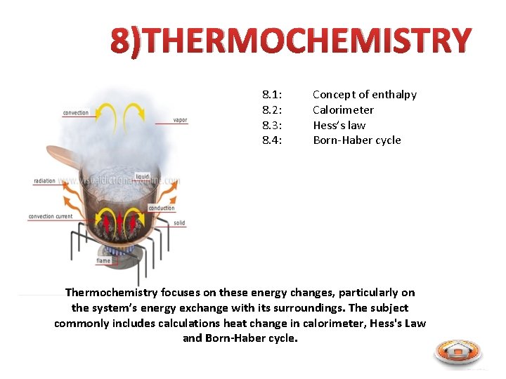 8)THERMOCHEMISTRY 8. 1: 8. 2: 8. 3: 8. 4: Concept of enthalpy Calorimeter Hess’s