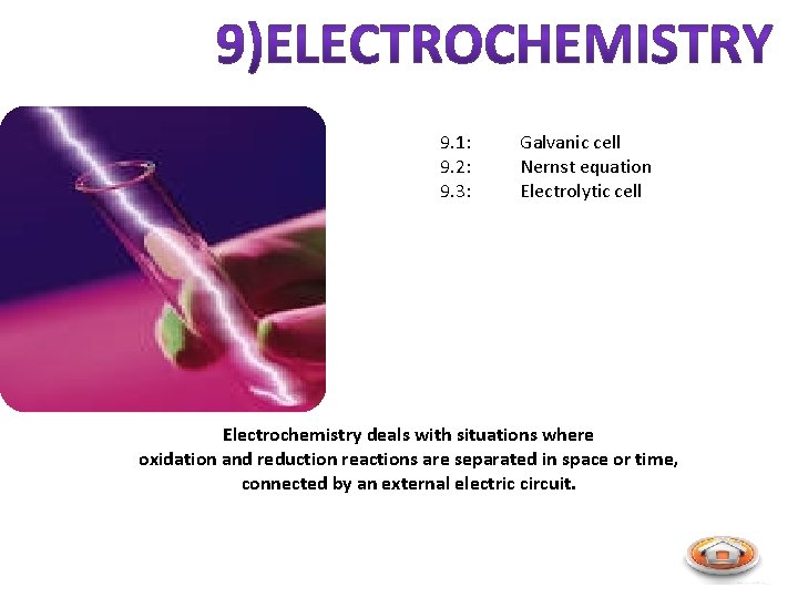 9. 1: 9. 2: 9. 3: Galvanic cell Nernst equation Electrolytic cell Electrochemistry deals