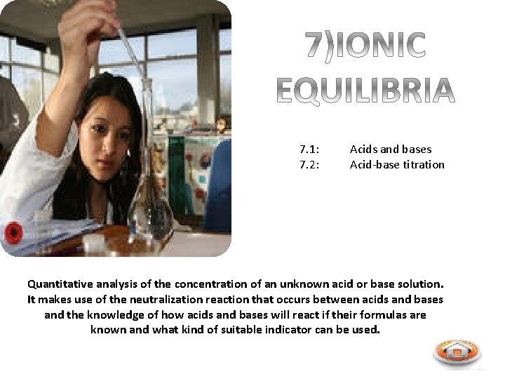 7. 1: 7. 2: Acids and bases Acid-base titration Quantitative analysis of the concentration