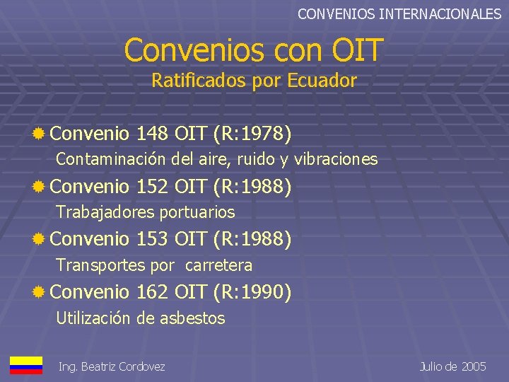 CONVENIOS INTERNACIONALES Convenios con OIT Ratificados por Ecuador ® Convenio 148 OIT (R: 1978)