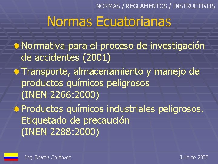 NORMAS / REGLAMENTOS / INSTRUCTIVOS Normas Ecuatorianas ® Normativa para el proceso de investigación