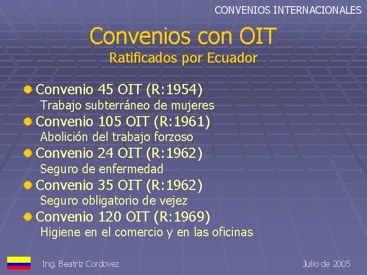 CONVENIOS INTERNACIONALES Convenios con OIT Ratificados por Ecuador ® Convenio 45 OIT (R: 1954)