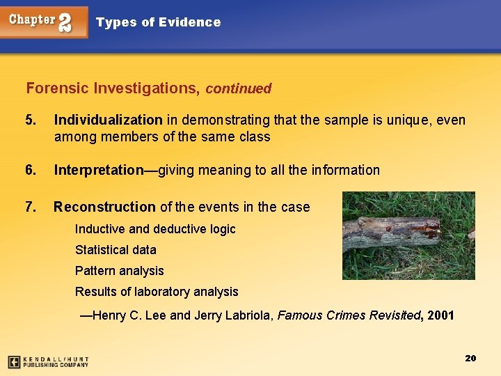 Types of Evidence Forensic Investigations, continued 5. Individualization in demonstrating that the sample is