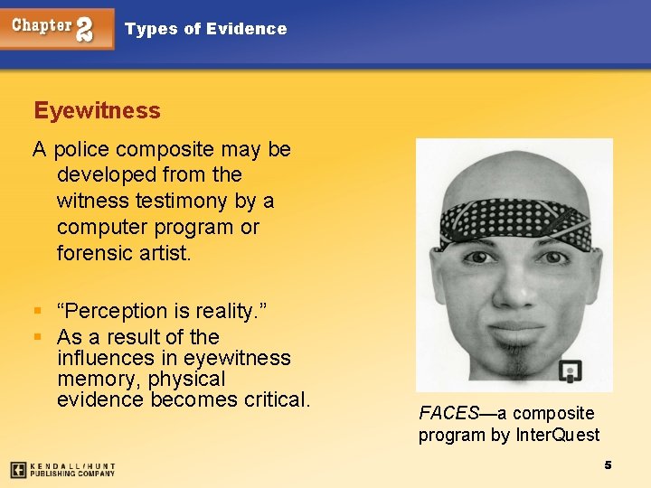 Types of Evidence Eyewitness A police composite may be developed from the witness testimony