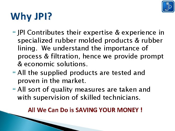 Why JPI? JPI Contributes their expertise & experience in specialized rubber molded products &