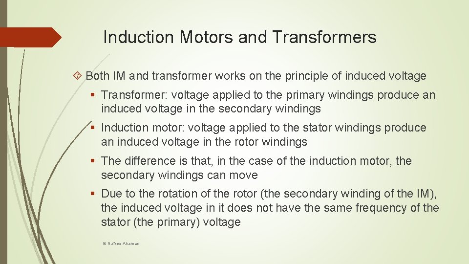 Induction Motors and Transformers Both IM and transformer works on the principle of induced