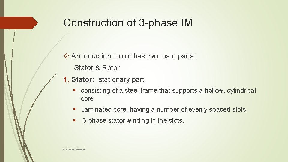 Construction of 3 -phase IM An induction motor has two main parts: Stator &