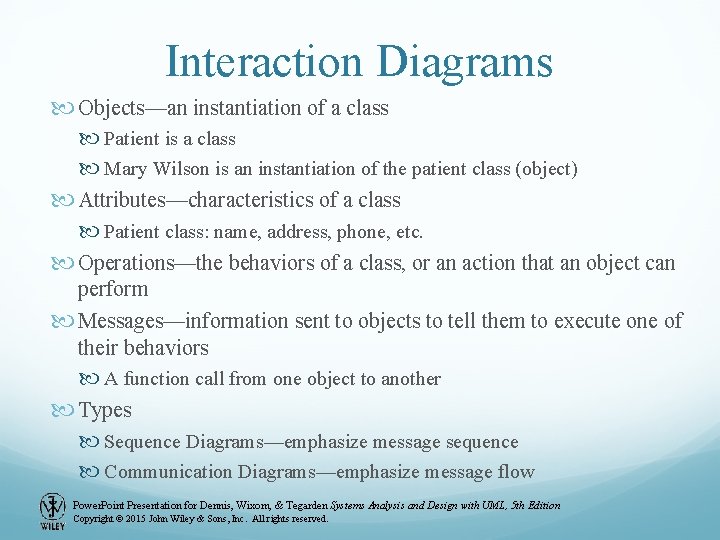 Interaction Diagrams Objects—an instantiation of a class Patient is a class Mary Wilson is