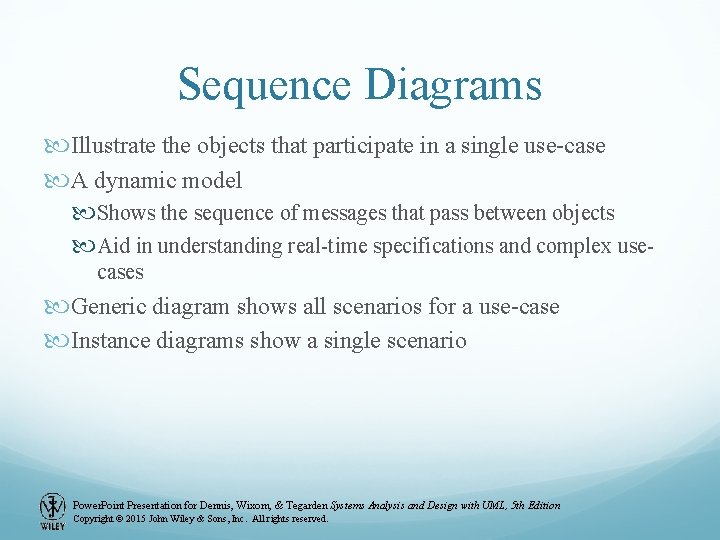 Sequence Diagrams Illustrate the objects that participate in a single use-case A dynamic model