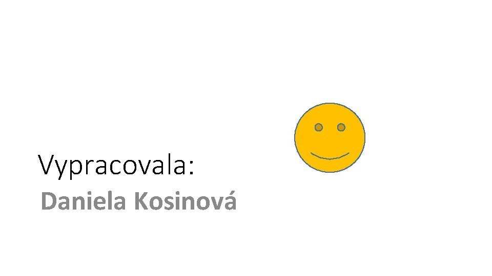 Vypracovala: Daniela Kosinová 
