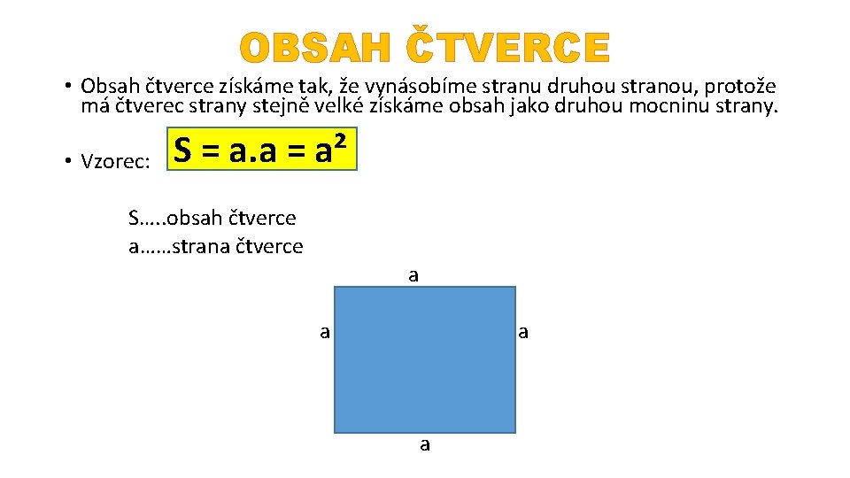 OBSAH ČTVERCE • Obsah čtverce získáme tak, že vynásobíme stranu druhou stranou, protože má