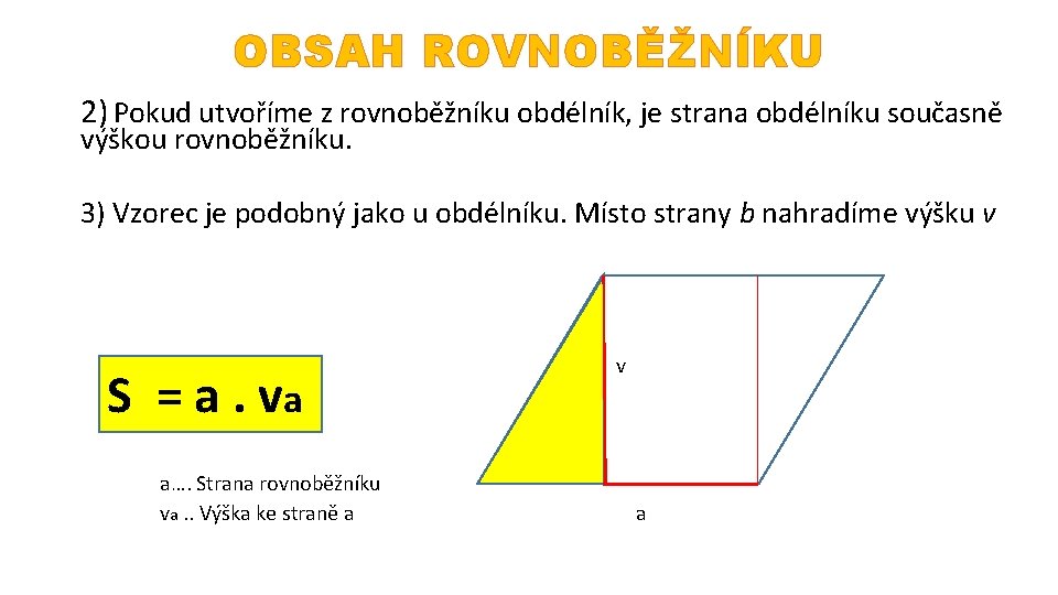 OBSAH ROVNOBĚŽNÍKU 2) Pokud utvoříme z rovnoběžníku obdélník, je strana obdélníku současně výškou rovnoběžníku.