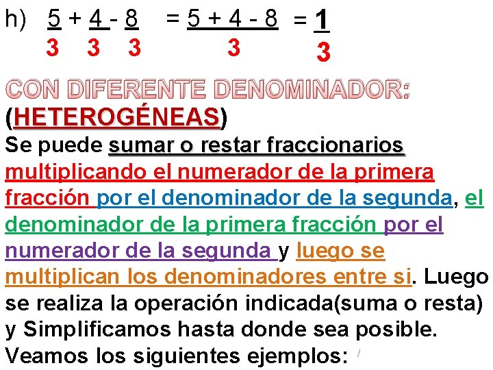 h) 5 + 4 - 8 = 1 3 3 3 CON DIFERENTE DENOMINADOR: