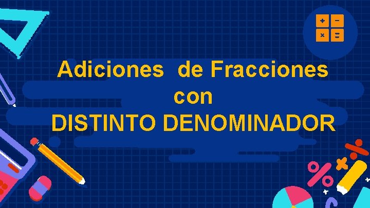 Adiciones de Fracciones con DISTINTO DENOMINADOR 