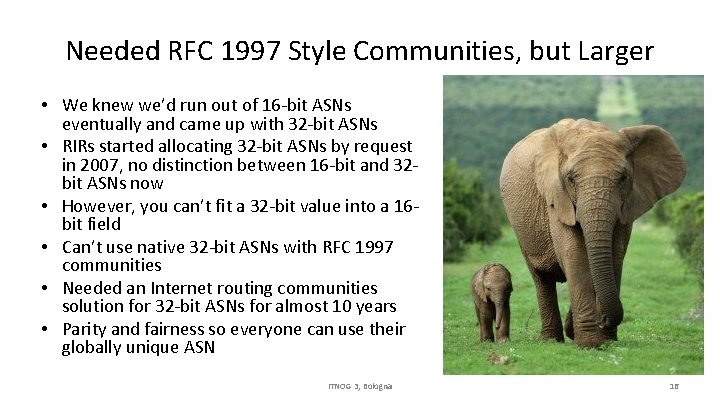 Needed RFC 1997 Style Communities, but Larger • We knew we’d run out of