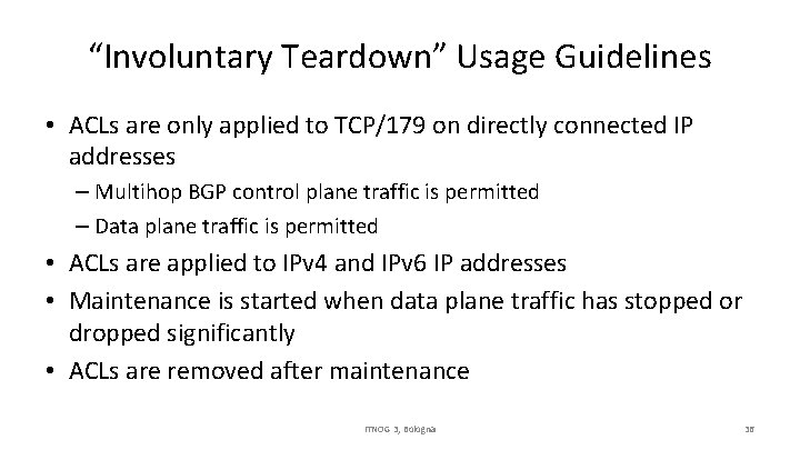 “Involuntary Teardown” Usage Guidelines • ACLs are only applied to TCP/179 on directly connected