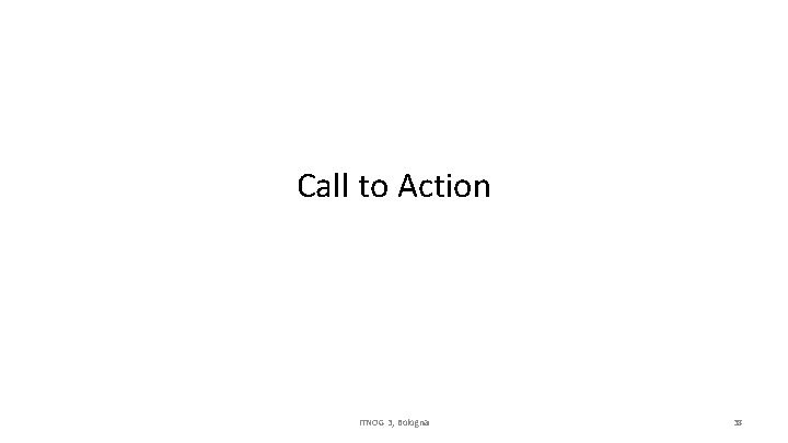 Call to Action ITNOG 3, Bologna 38 
