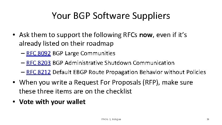 Your BGP Software Suppliers • Ask them to support the following RFCs now, even
