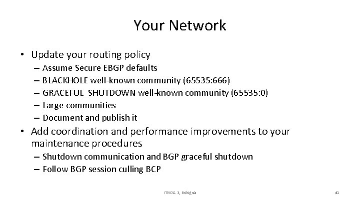 Your Network • Update your routing policy – – – Assume Secure EBGP defaults