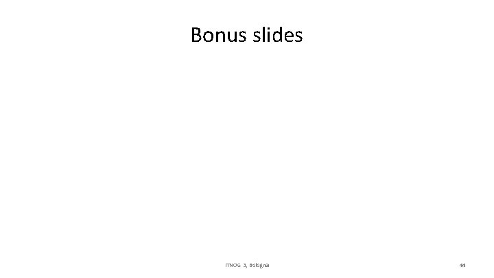 Bonus slides ITNOG 3, Bologna 44 