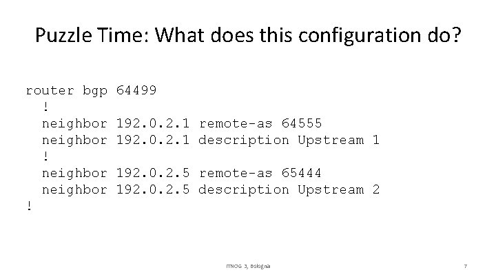 Puzzle Time: What does this configuration do? router bgp ! neighbor ! 64499 192.