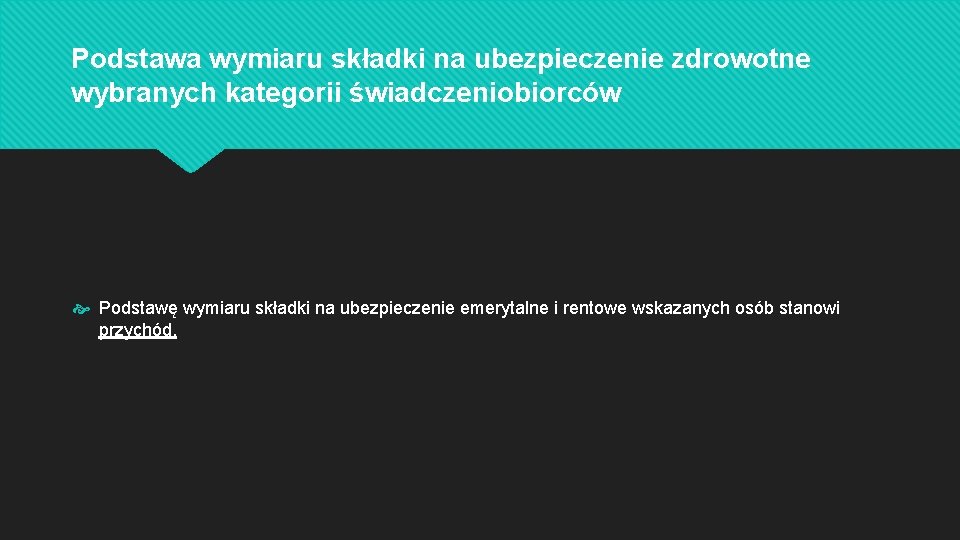 Podstawa wymiaru składki na ubezpieczenie zdrowotne wybranych kategorii świadczeniobiorców Podstawę wymiaru składki na ubezpieczenie