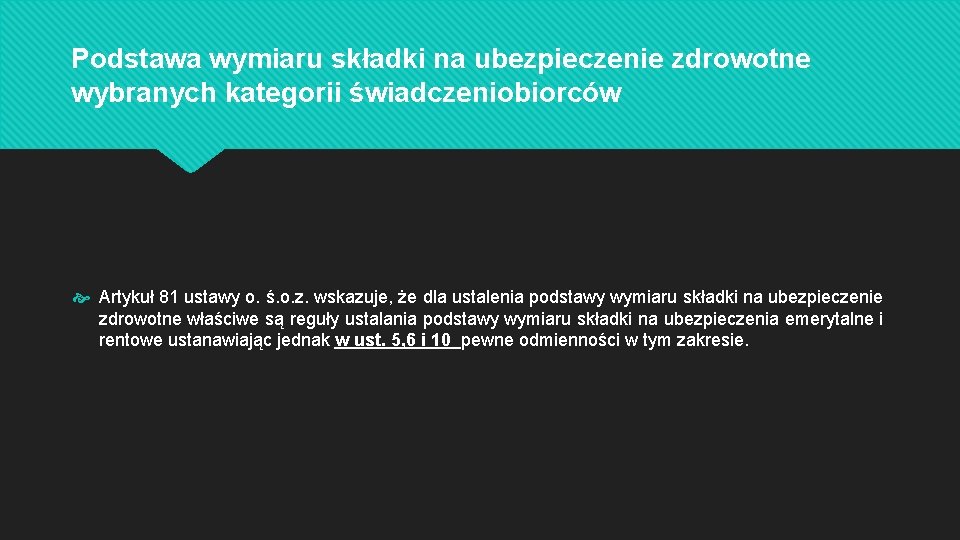Podstawa wymiaru składki na ubezpieczenie zdrowotne wybranych kategorii świadczeniobiorców Artykuł 81 ustawy o. ś.