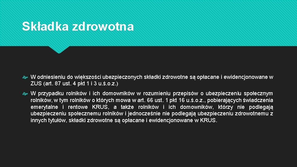 Składka zdrowotna W odniesieniu do większości ubezpieczonych składki zdrowotne są opłacane i ewidencjonowane w