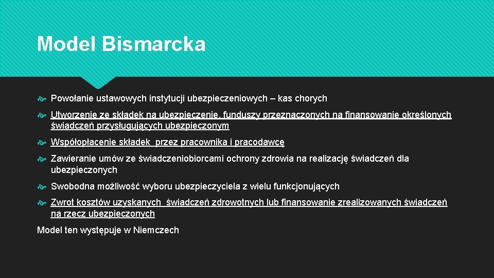 Model Bismarcka Powołanie ustawowych instytucji ubezpieczeniowych – kas chorych Utworzenie ze składek na ubezpieczenie,